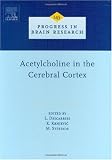 Acetylcholine in the Cerebral Cortex, Volume 145 (Progress in Brain Research)