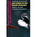 Das Leben in die Hand nehmen: Arbeit an der eigenen Biographie