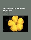 The poems of Richard Lovelace; Lucasta, etc