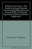 GNVQ: is it for you? : the guide to General National Vocational Qualifications and General SVQs, the Scottish equivalent