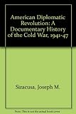 The American diplomatic revolution : a documentary history of the Cold War, 1941-1947