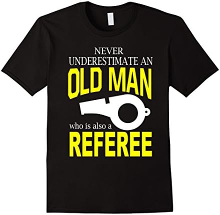 Men's Never Underestimate an old man who is also a Referee T-Shirt XL Black