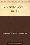 Italienische Reise - Band 2 (German Edition)