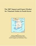 The 2007 Import and Export Market for Titanium Oxides in South Korea