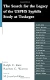 The Search for the Legacy of the USPHS Syphylis Study at Tuskegee: Reflective Essays Based upon Findings from the Tuskegee Legacy Project