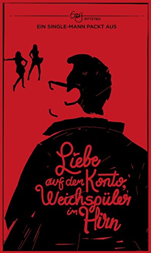 Liebe auf dem Konto, Weichspüler im Hirn: Ein Single-Mann packt aus (German Edition)