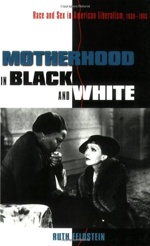 Motherhood in Black and White: Race and Sex in American Liberalism, 1930-1965