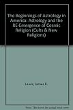 The Beginnings of astrology in America : astrology and the re-emergence of cosmic religion