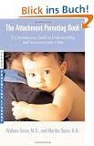 The Attachment Parenting Book: A Commonsense Guide to Understanding and Nurturing Your Baby (Sears Parenting Library)