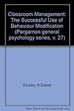 Classroom management : the successful use of behavior modification