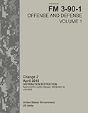 Field Manual FM 3-90-1 Offense and Defense Volume 1 Change 2   April 2015