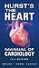 Hurst's the Heart Manual of Cardiology, Thirteenth Edition