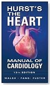 Hurst's the Heart Manual of Cardiology, Thirteenth Edition