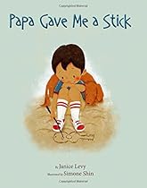 Papa Gave Me a Stick Papa Gave Me a Stick