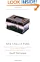 Sex Collectors: The Secret World of Consumers, Connoisseurs, Curators, Creators, Dealers, Bibliographers, and Accumulators of "Erotica"