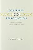 Contested reproduction : genetic technologies, religion, and public debate