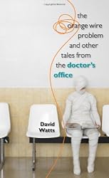 The Orange Wire Problem and Other Tales from the Doctor's Office