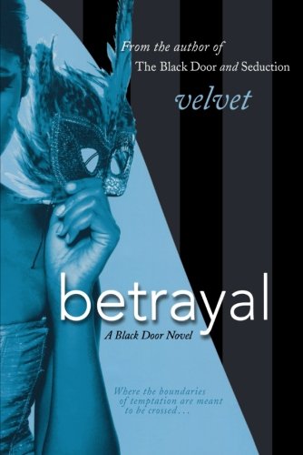 Betrayal: A Black Door Novel (Black Door Series), by Velvet