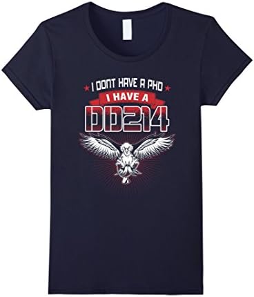 Women's Veteran Shirts - I Don't Have A PHD, I Have A DD214 T-Shirts Large Navy
