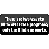 There are two ways to write error-free programs; only the third one works. - geek Car Bumper Sticker/Vinyl Decal [BLK9380]'