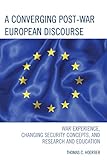 A converging post-war European discourse : war experience, changing security concepts, and research and education