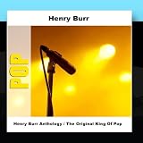 Henry Burr Anthology / The Original King Of Pop