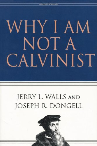 Why I Am Not a Calvinist