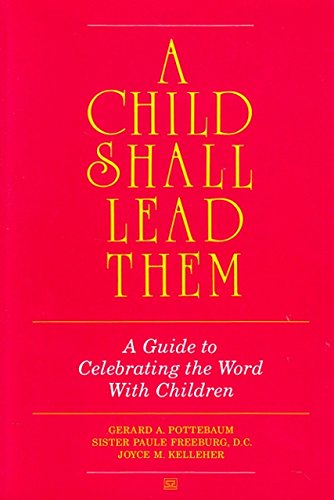 A Child Shall Lead Them: Guide to Celebrating the Word With Children