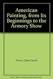 American painting, from its beginnings to the Armory Show