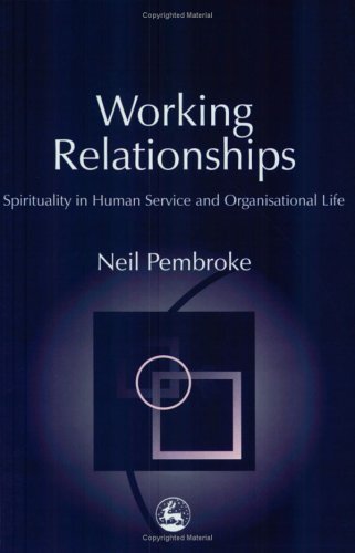 Working Relationships: Spirituality in Human Service and Organisational Life (Practical Theology)