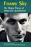 Foamy sky : the major poems of Miklós Radnóti