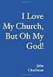 I Love My Church, But Oh My God!