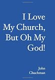 I Love My Church, But Oh My God!