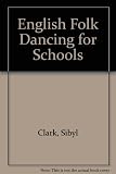 English folk dancing for schools : a book of advice for teachers with instructions and tunes for 14 dances