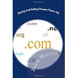 Buying And Selling Domain Names 101: How To Buy And Sell Domain Names For Fun And Profits