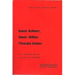 Savoir acheter, savoir utiliser l'�nergie solaire ou l'�nergie solaire � la port�e de tous