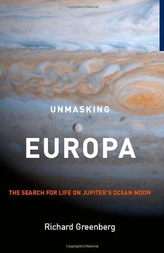 Unmasking Europa: The Search for Life on Jupiter's Ocean Moon 2008 edition by Greenberg, Richard (2008) Hardcover