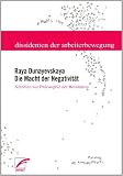 Die Macht der Negativit&auml;t: Schriften zur Philosophie der Revolution - Raya Dunayevskaya