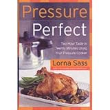 Pressure Perfect: Two Hour Taste in Twenty Minutes Using Your Pressure Cooker (Hardcover)