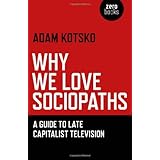 why we love sociopaths a guide to late capitalist television