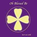Oh Blessed Be