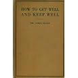 How to Get Well and Keep Well (The successful home treatment of chronic diseases by natural... by Dr. James Clark