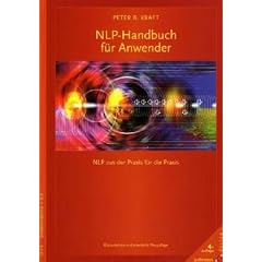 NLP Handbuch f�r Anwender: NLP aus der Praxis f�r die Praxis. �berarbeitete und erweiterte Neuauflage