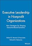 Executive leadership in nonprofit organizations : new strategies for shaping executive-board dynamics