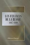 Les finances de la Russie: 1887-1889. Documents officiels. Avec une préface par Arthur Raffalovich (French Edition)