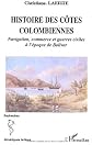 Histoire des co?tes colombiennes : navigation, commerce et guerres civiles a? l'e?poque de Bolivar