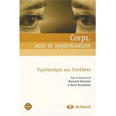 Corps, acte et symbolisation : Psychanalyse aux fronti�res
