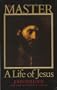 The Master: A Life of Jesus