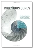 Ingenious Genes: How Gene Regulation Networks Evolve to Control Development (Life and Mind: Philosophical Issues in Biology and Psychology)