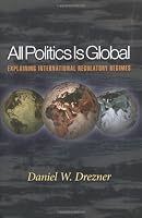 All Politics Is Global: Explaining International Regulatory Regimes